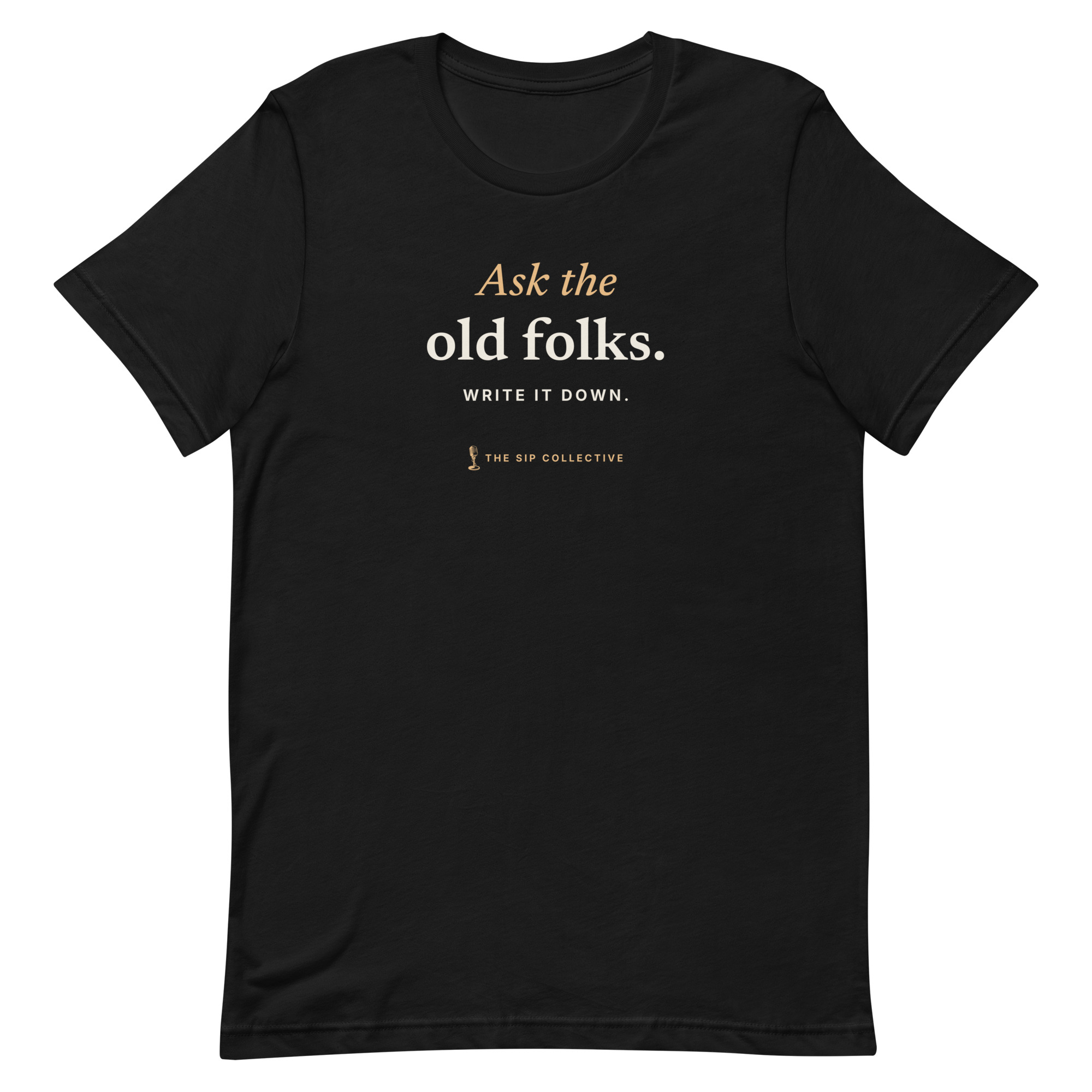 Black unisex t-shirt printed "Ask the old folks" with The Sip Collective microphone logo