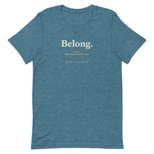 Heather deep teal unisex t-shirt printed "Belong" with The Sip Collective microphone logo