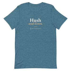 Heather deep teal unisex t-shirt printed "Hush and listen" with The Sip Collective microphone logo