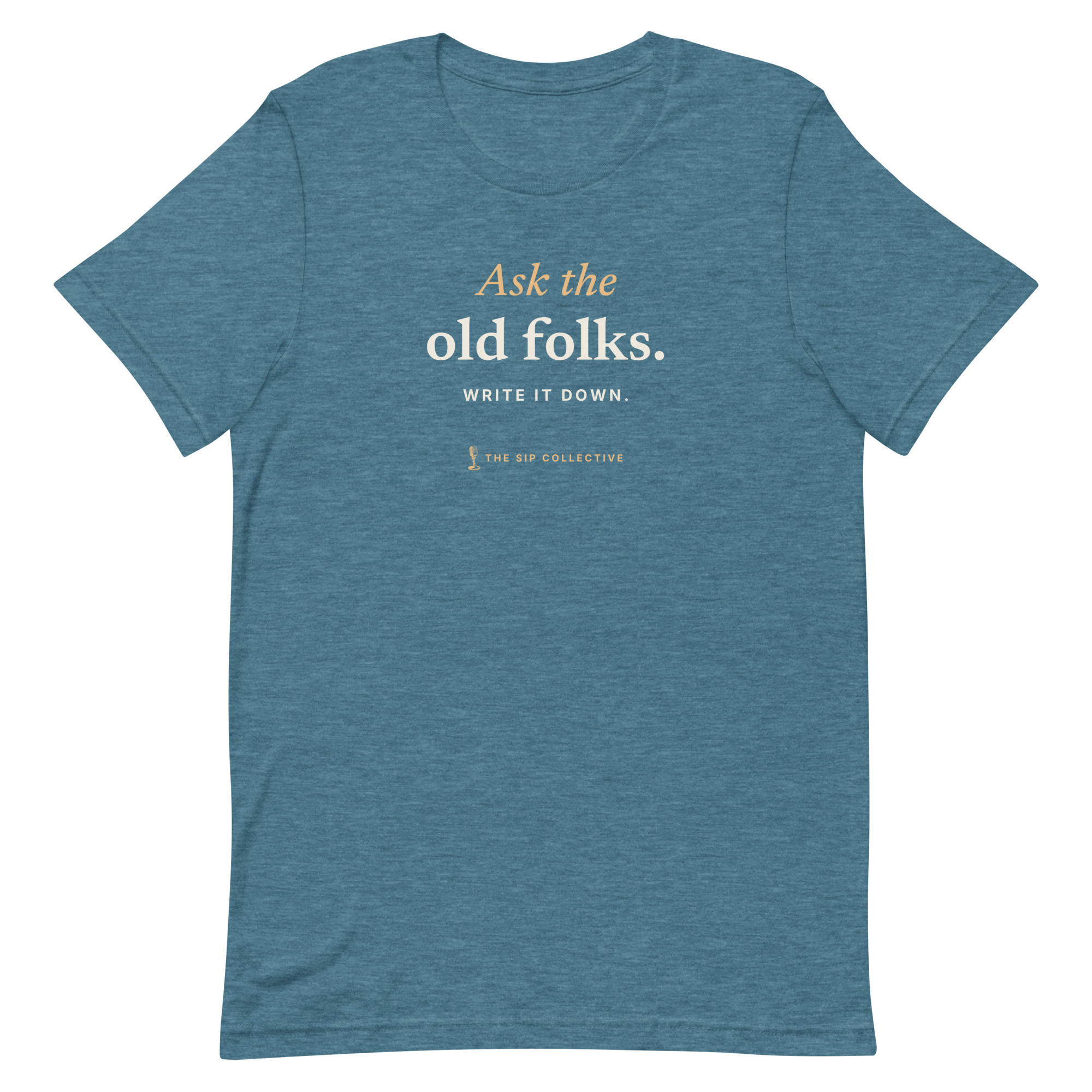 Heather deep teal unisex t-shirt printed "Ask the old folks" with The Sip Collective microphone logo