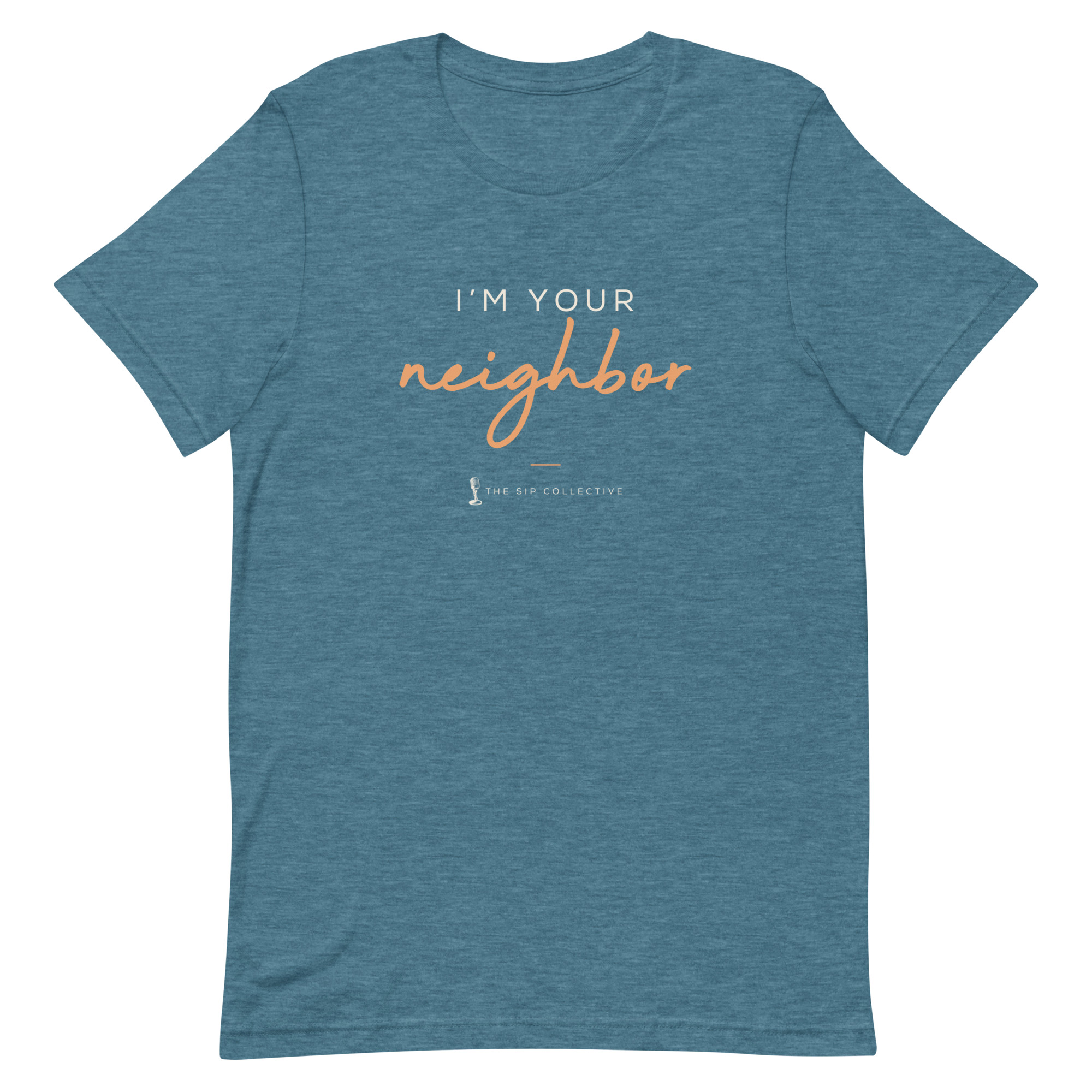 Heather deep teal unisex t-shirt printed "I'm your neighbor" in The Sip Collective brand colors
