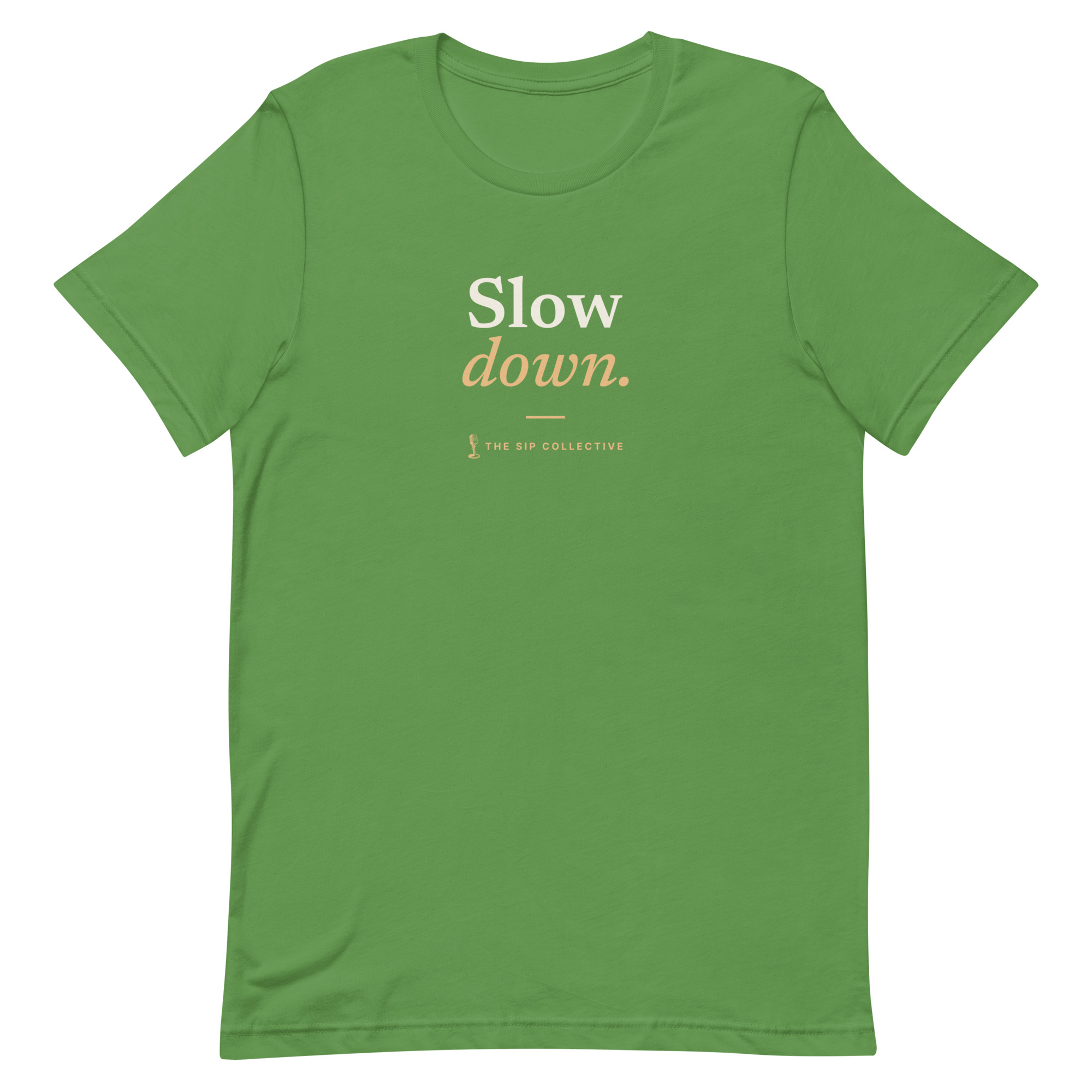 Leaf green unisex t-shirt printed "Slow down" with The Sip Collective microphone logo