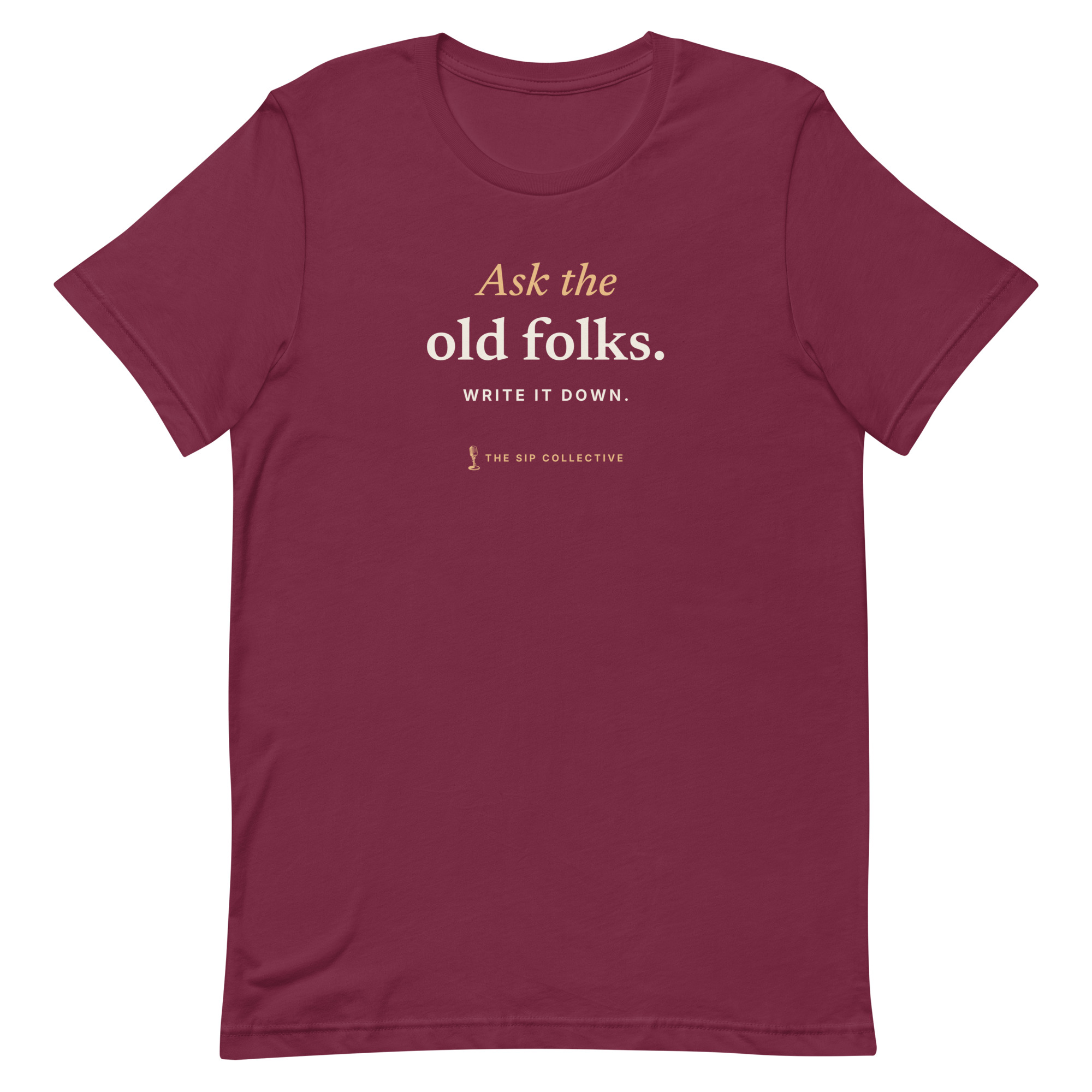 Maroon unisex t-shirt printed "Ask the old folks" with The Sip Collective microphone logo