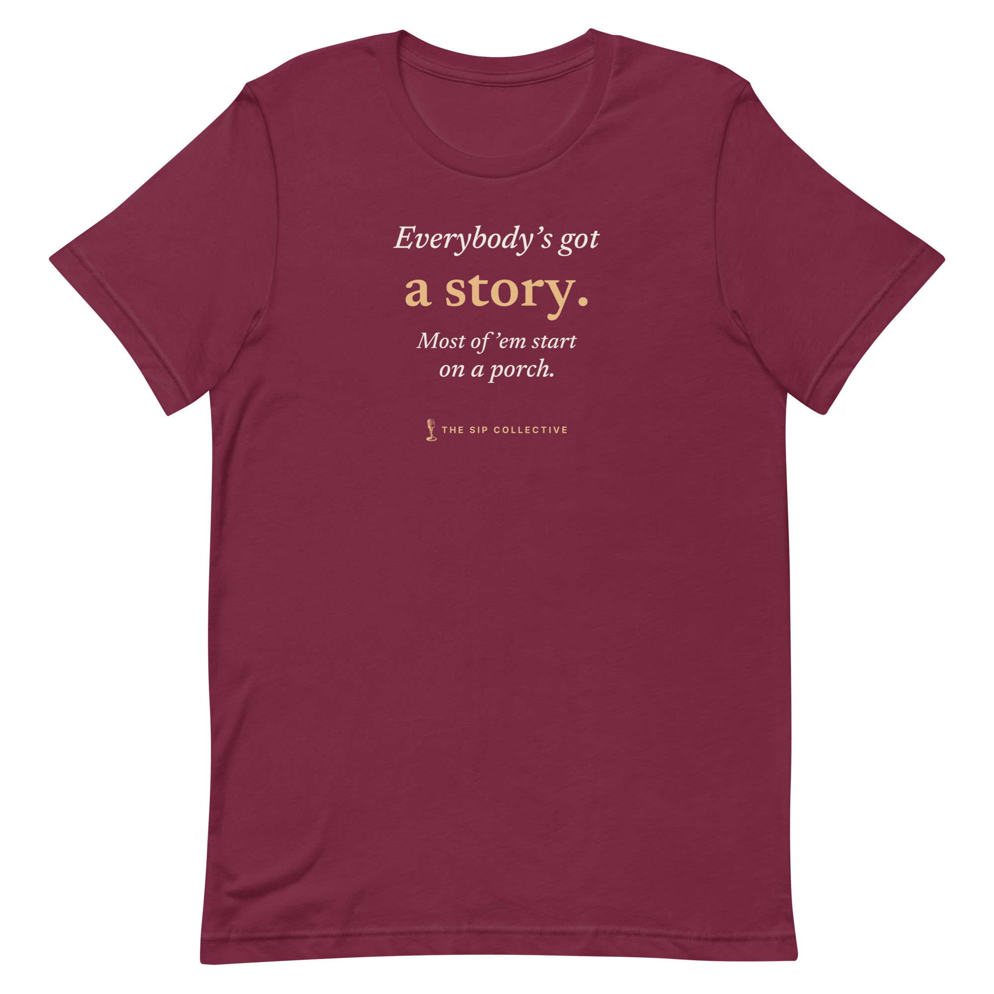 Maroon unisex t-shirt printed "Everybody's got a story" with The Sip Collective microphone logo