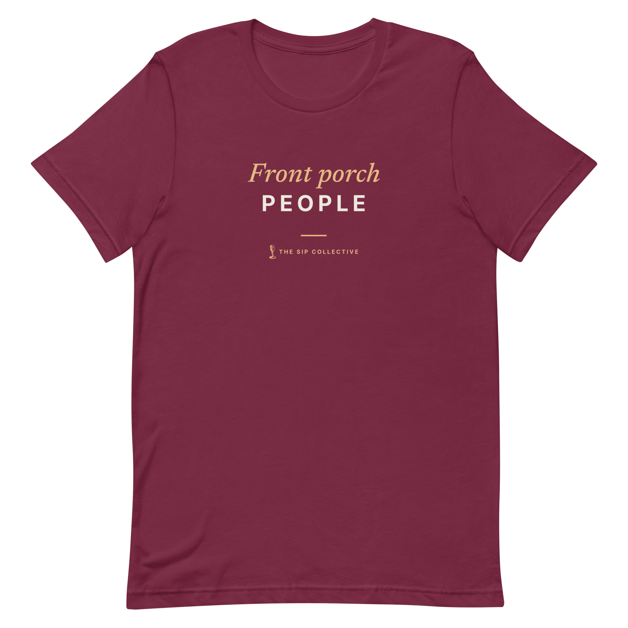 Maroon unisex t-shirt printed "Front porch people" with The Sip Collective microphone logo