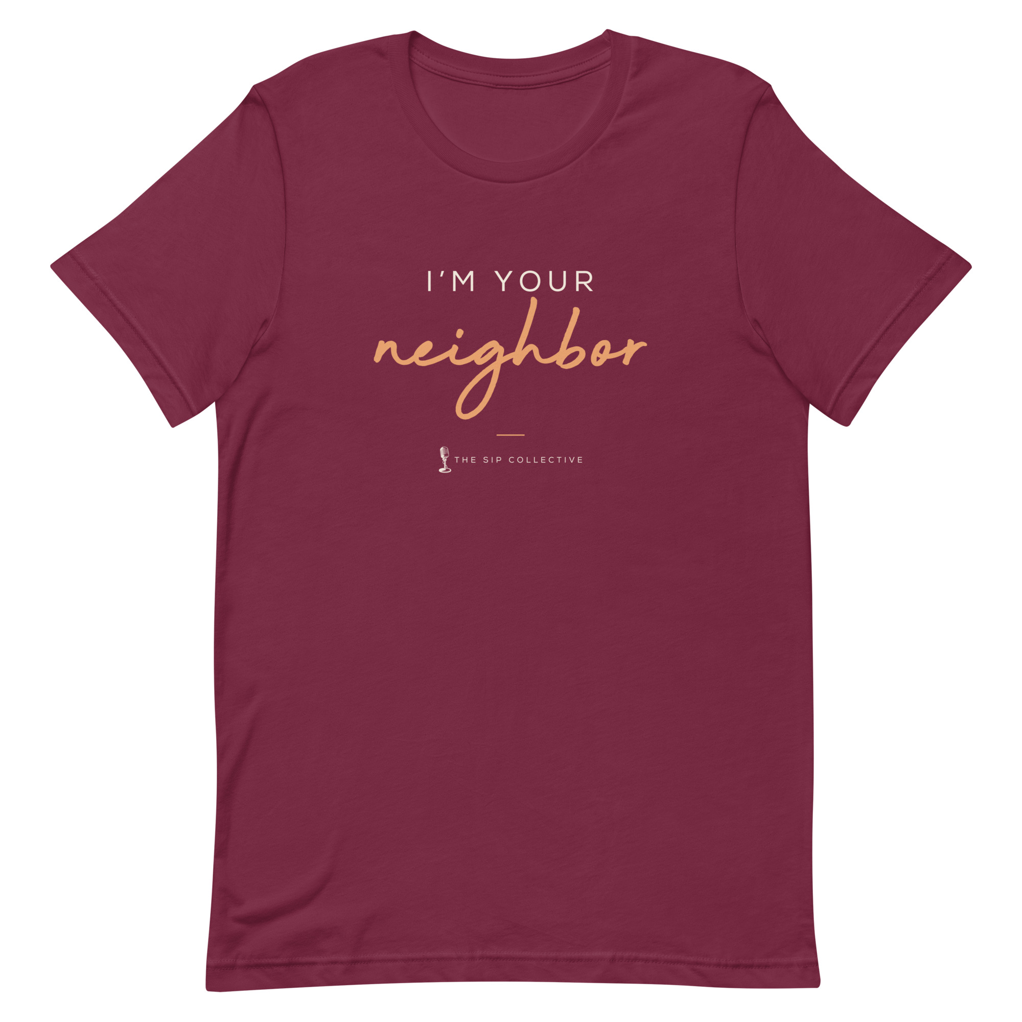 Maroon unisex t-shirt printed "I'm your neighbor" in The Sip Collective brand colors